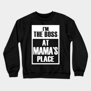 I'm The Boss At Mama's Place Funny Mother's Day Crewneck Sweatshirt